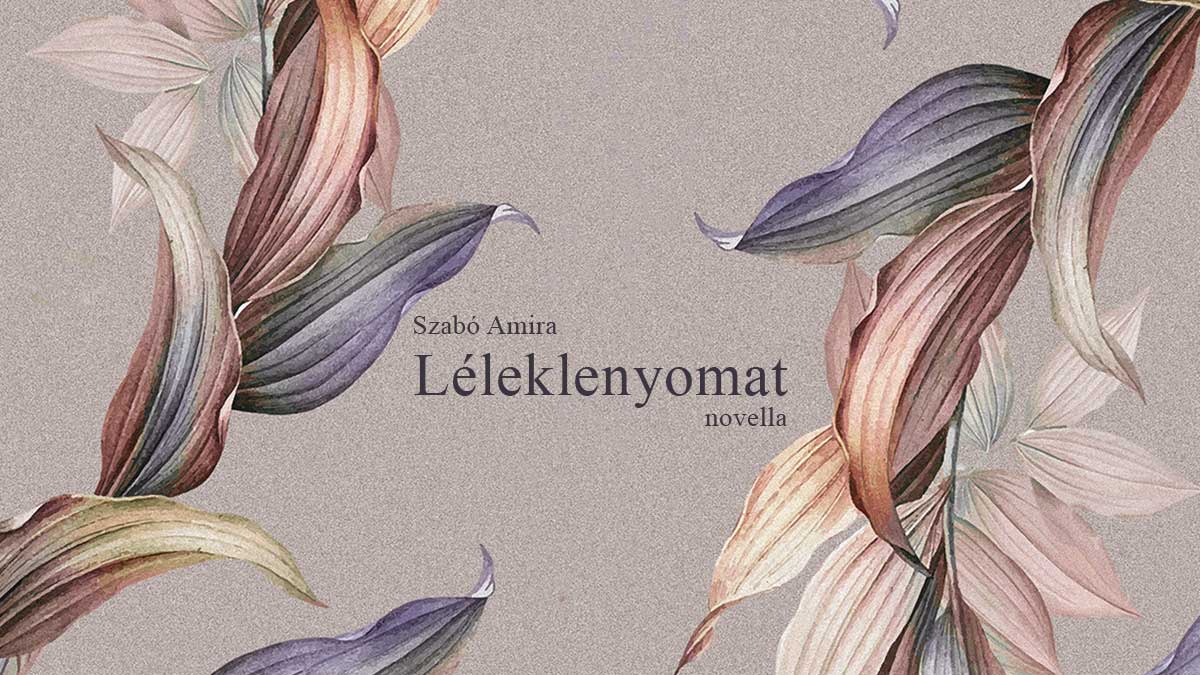 Szabó Amira: Léleklenyomat - Novella Blog